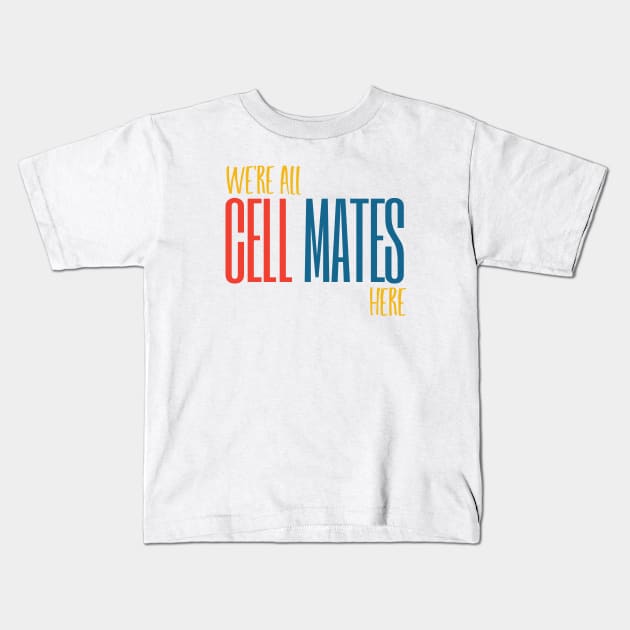 We're All Cell Mates Here Kids T-Shirt by whyitsme